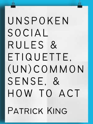 Unspoken Social Rules & Etiquette, (Un)common Sense, & How to Act - ebook